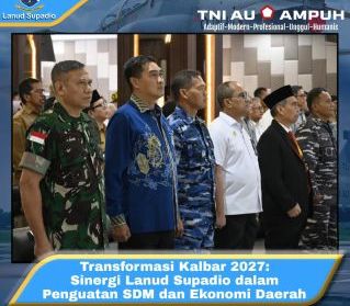 Transformasi Kalbar 2027: Sinergi Lanud Supadio dalam Penguatan SDM dan Ekonomi Daerah